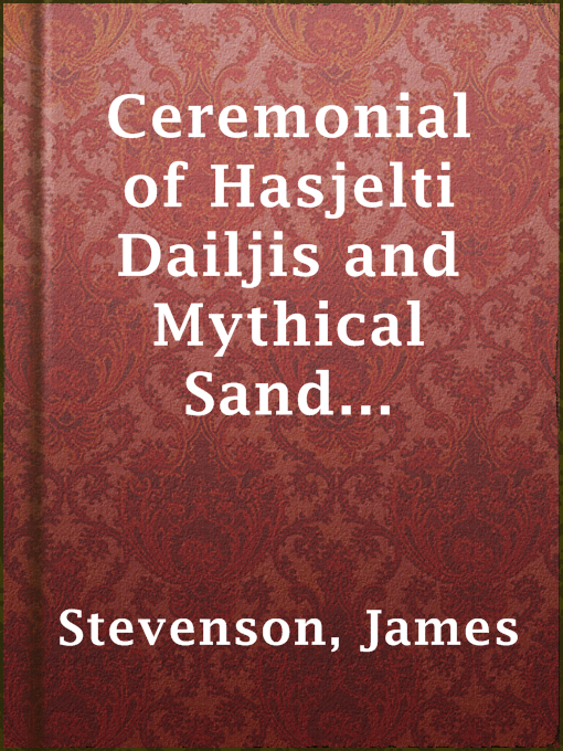 Title details for Ceremonial of Hasjelti Dailjis and Mythical Sand Painting of the by James Stevenson - Available